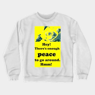 THERE'S ENOUGH PEACE TO GO AROUND Crewneck Sweatshirt